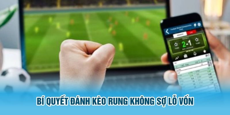 Bí quyết đánh kèo rung không sợ lỗ vốn